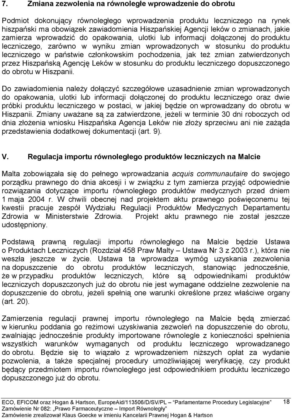 członkowskim pochodzenia, jak też zmian zatwierdzonych przez Hiszpańską Agencję Leków w stosunku do produktu leczniczego dopuszczonego do obrotu w Hiszpanii.