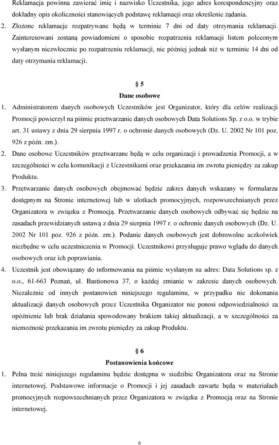 Zainteresowani zostaną powiadomieni o sposobie rozpatrzenia reklamacji listem poleconym wysłanym niezwłocznie po rozpatrzeniu reklamacji, nie później jednak niż w terminie 14 dni od daty otrzymania