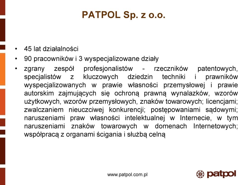 dziedzin techniki i prawników wyspecjalizowanych w prawie własności przemysłowej i prawie autorskim zajmujących się ochroną prawną wynalazków, wzorów