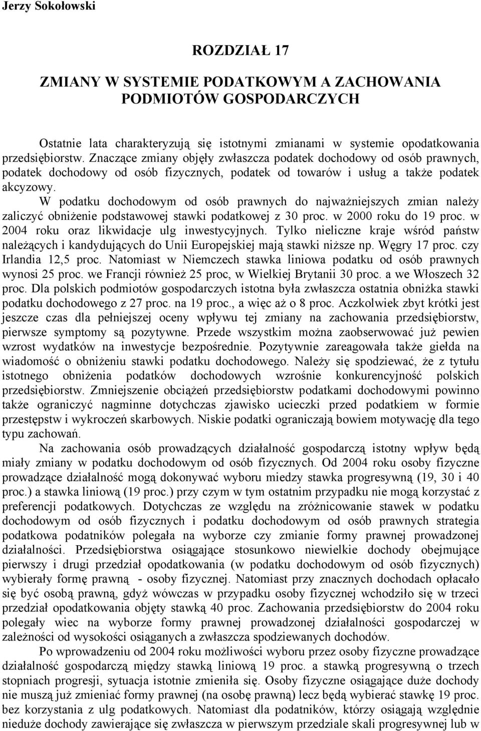 W podatku dochodowym od osób prawnych do najważniejszych zmian należy zaliczyć obniżenie podstawowej stawki podatkowej z 30 proc. w 2000 roku do 19 proc.