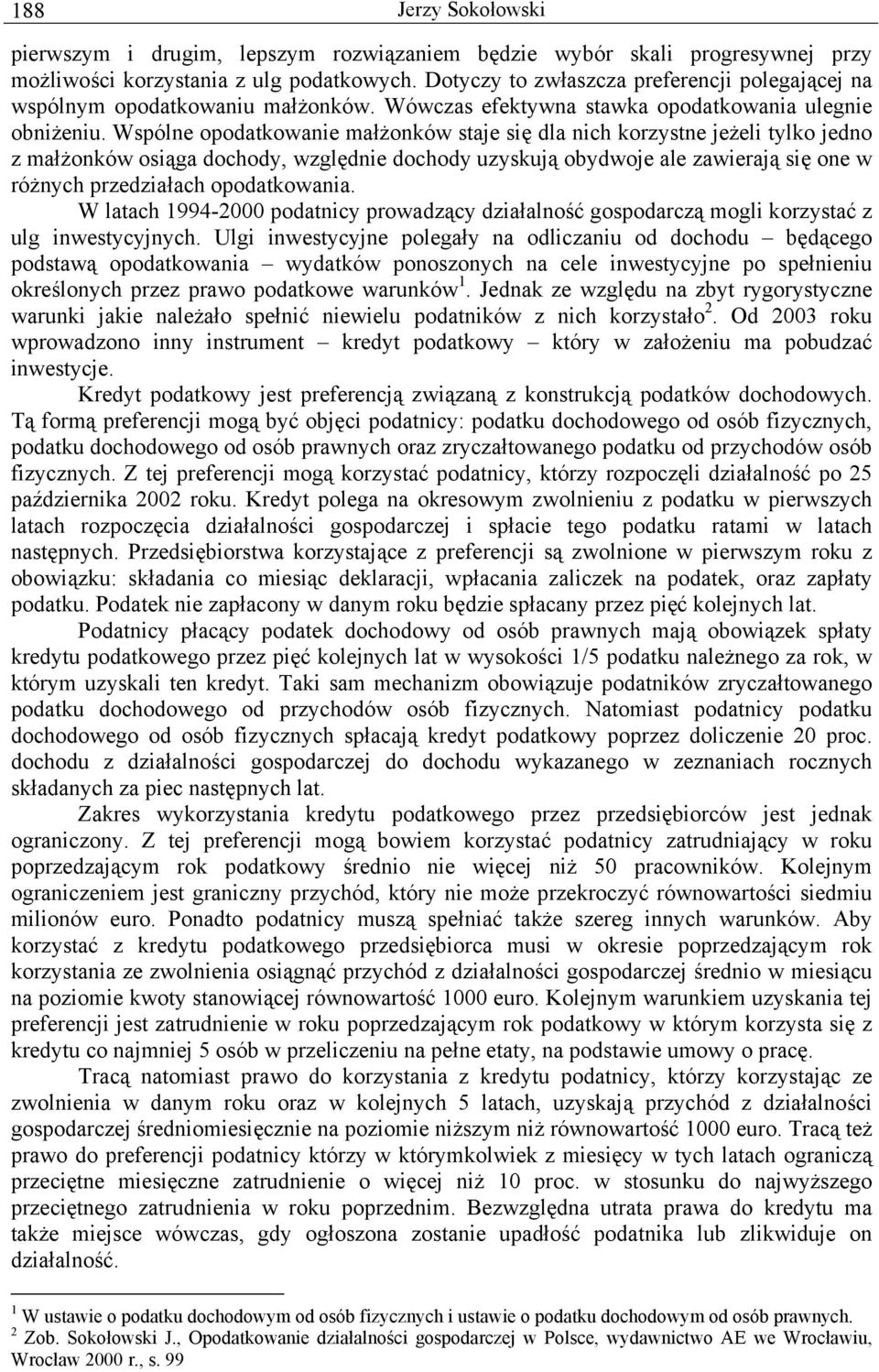 Wspólne opodatkowanie małżonków staje się dla nich korzystne jeżeli tylko jedno z małżonków osiąga dochody, względnie dochody uzyskują obydwoje ale zawierają się one w różnych przedziałach