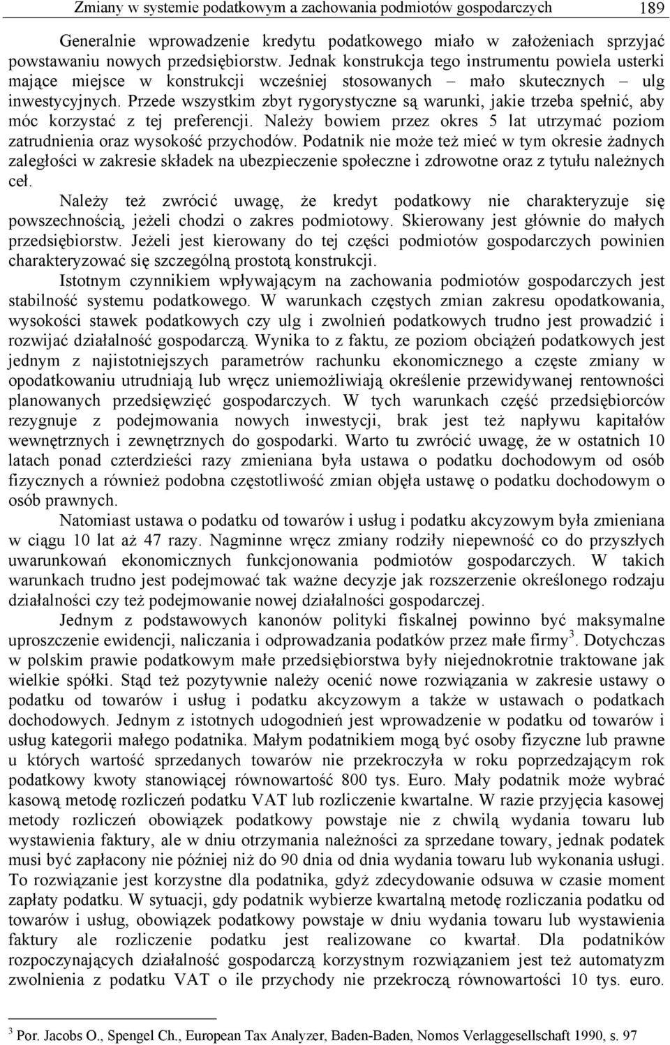 Przede wszystkim zbyt rygorystyczne są warunki, jakie trzeba spełnić, aby móc korzystać z tej preferencji. Należy bowiem przez okres 5 lat utrzymać poziom zatrudnienia oraz wysokość przychodów.