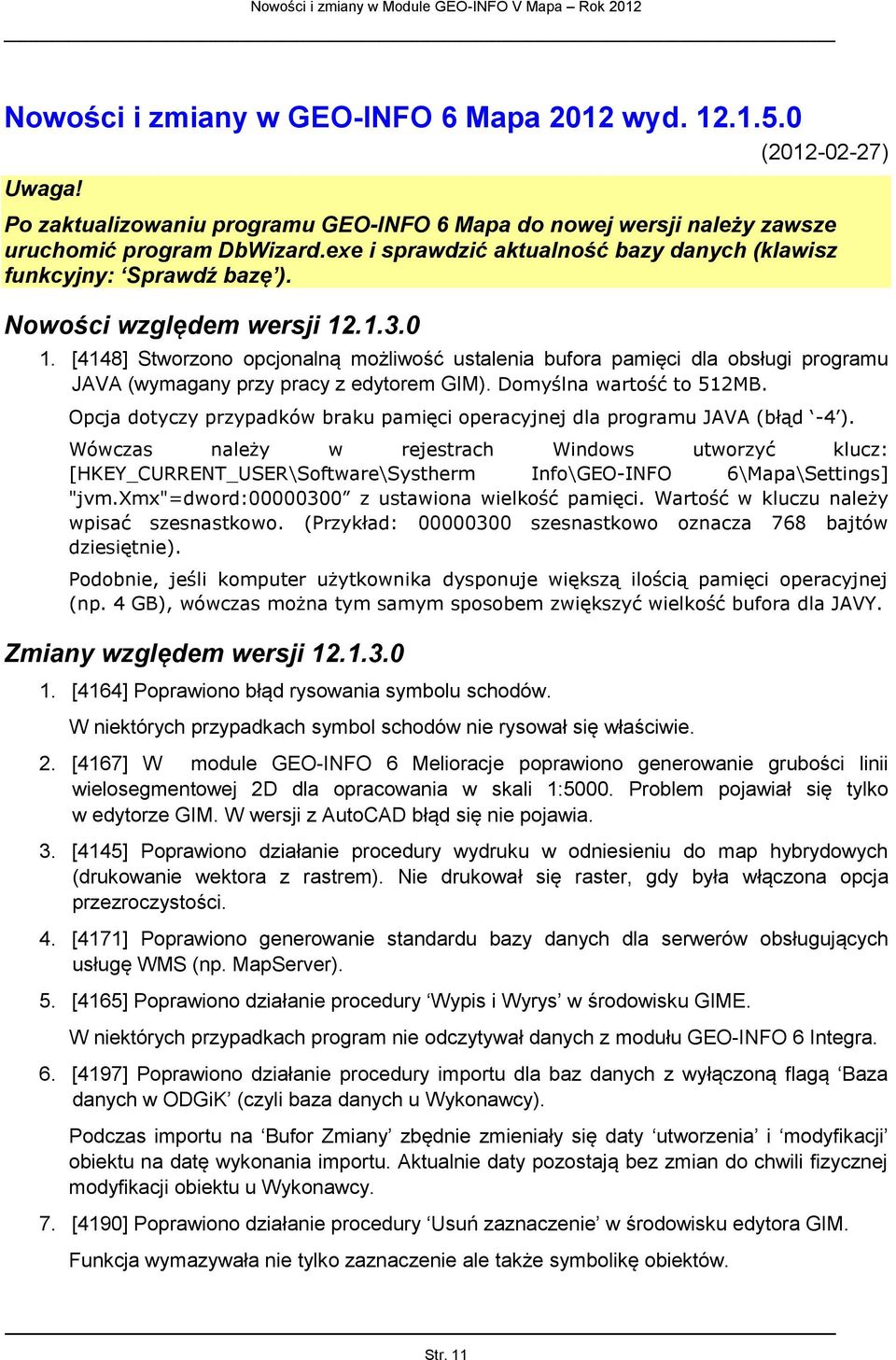 [4148] Stworzono opcjonalną możliwość ustalenia bufora pamięci dla obsługi programu JAVA (wymagany przy pracy z edytorem GIM). Domyślna wartość to 512MB.