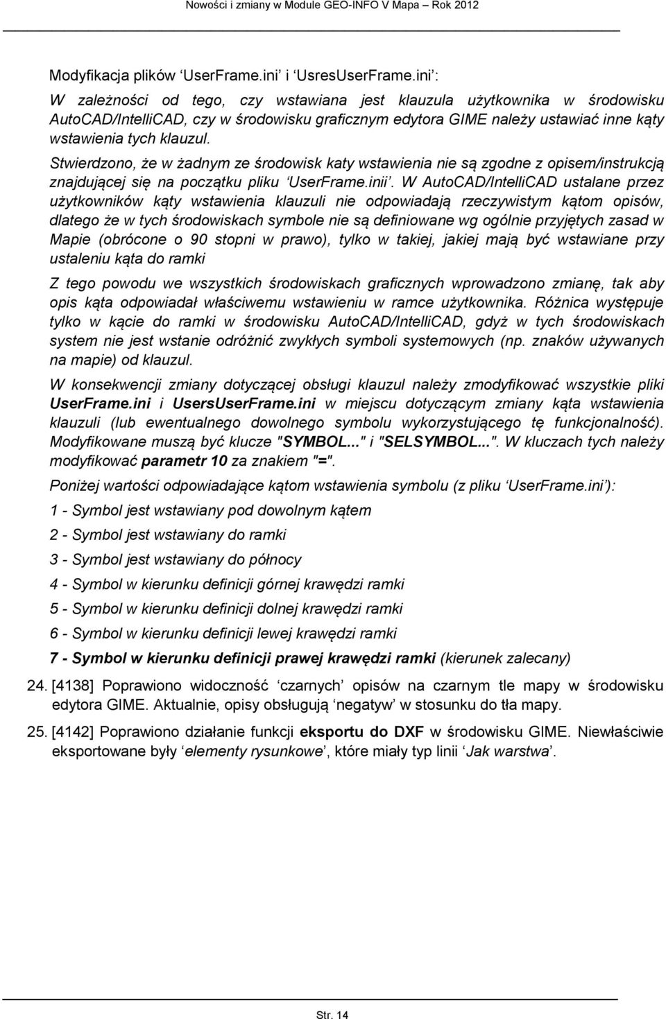 Stwierdzono, że w żadnym ze środowisk katy wstawienia nie są zgodne z opisem/instrukcją znajdującej się na początku pliku UserFrame.inii.