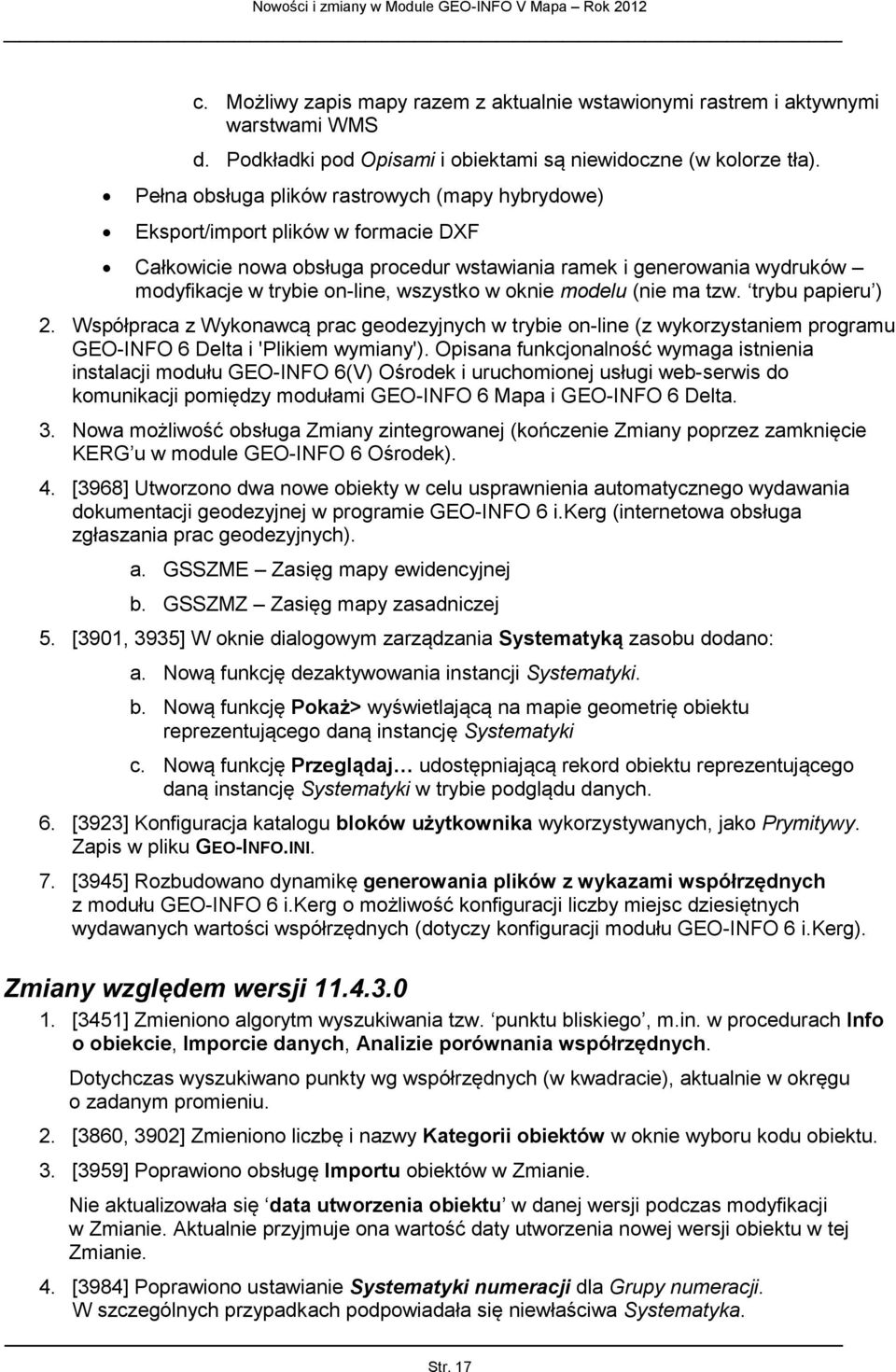 oknie modelu (nie ma tzw. trybu papieru ) 2. Współpraca z Wykonawcą prac geodezyjnych w trybie on-line (z wykorzystaniem programu GEO-INFO 6 Delta i 'Plikiem wymiany').
