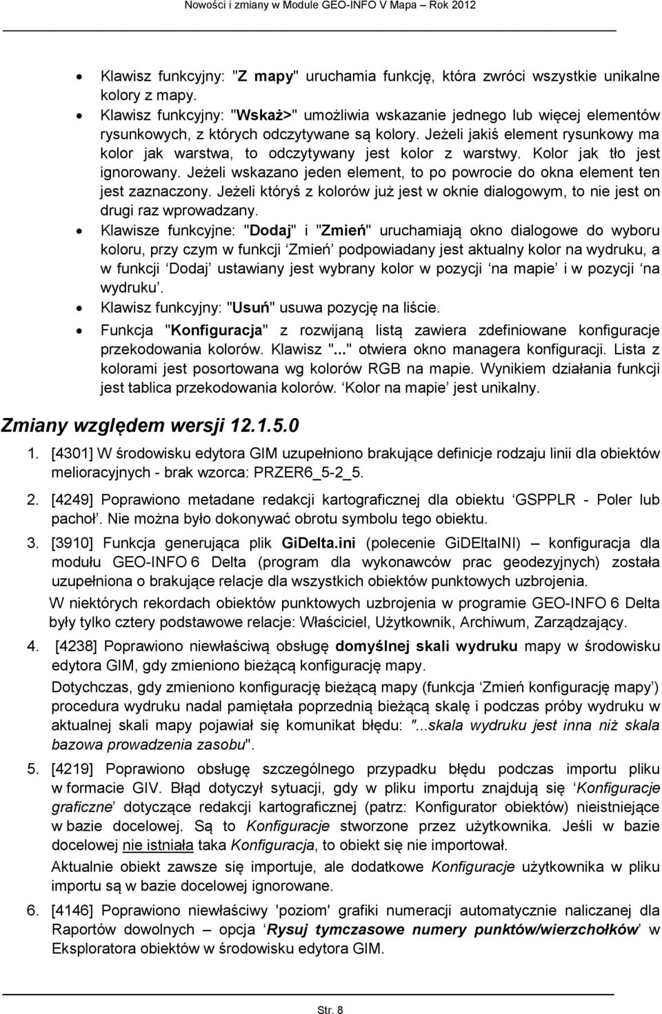 Jeżeli jakiś element rysunkowy ma kolor jak warstwa, to odczytywany jest kolor z warstwy. Kolor jak tło jest ignorowany.