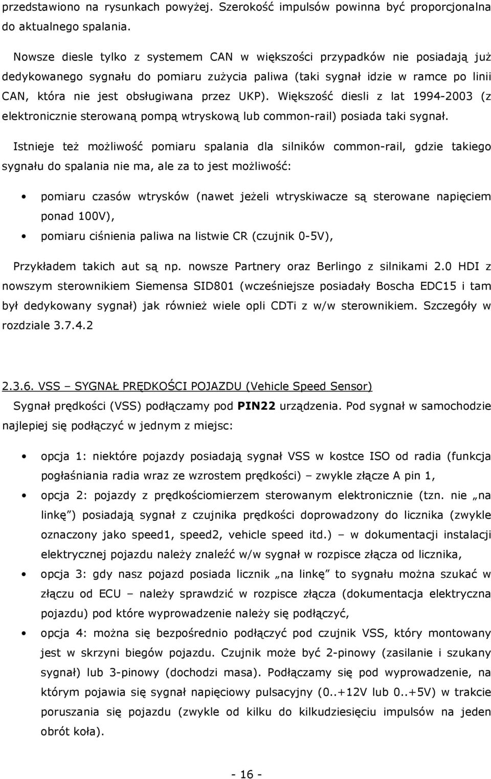 UKP). Większość diesli z lat 1994-2003 (z elektronicznie sterowaną pompą wtryskową lub common-rail) posiada taki sygnał.