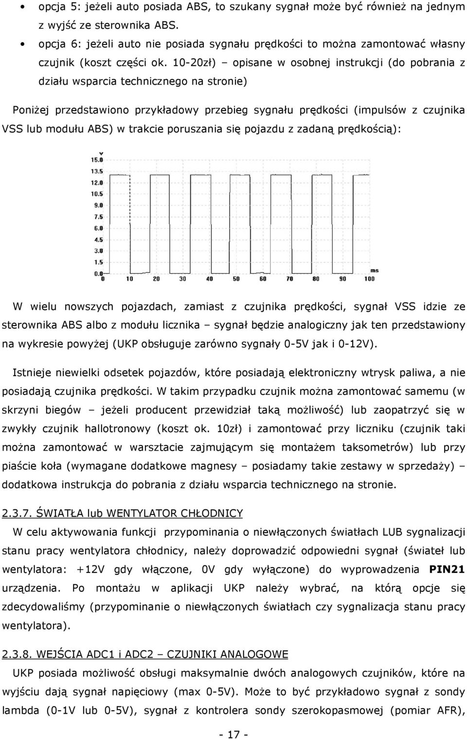 10-20zł) opisane w osobnej instrukcji (do pobrania z działu wsparcia technicznego na stronie) Poniżej przedstawiono przykładowy przebieg sygnału prędkości (impulsów z czujnika VSS lub modułu ABS) w