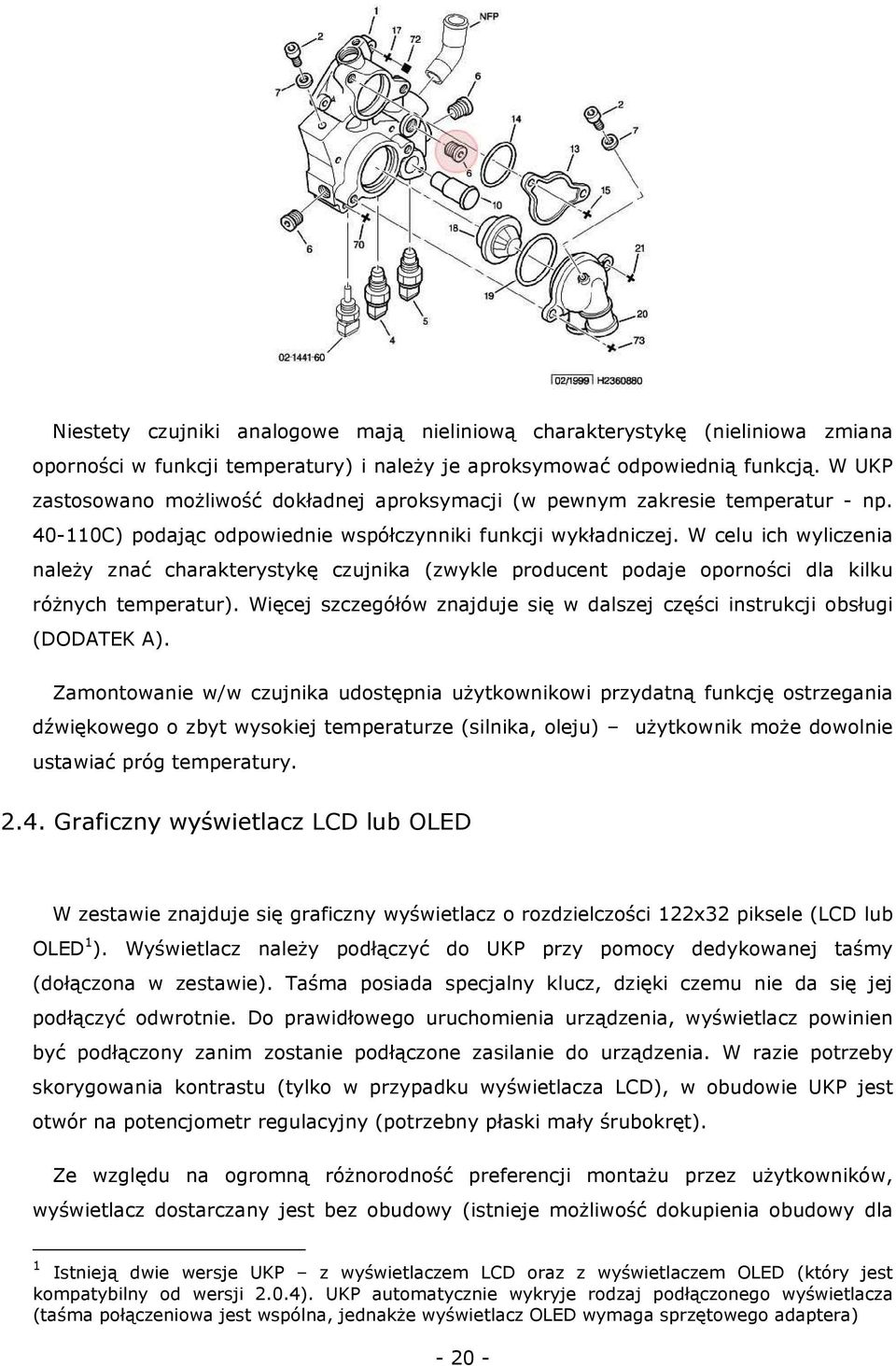 W celu ich wyliczenia należy znać charakterystykę czujnika (zwykle producent podaje oporności dla kilku różnych temperatur).