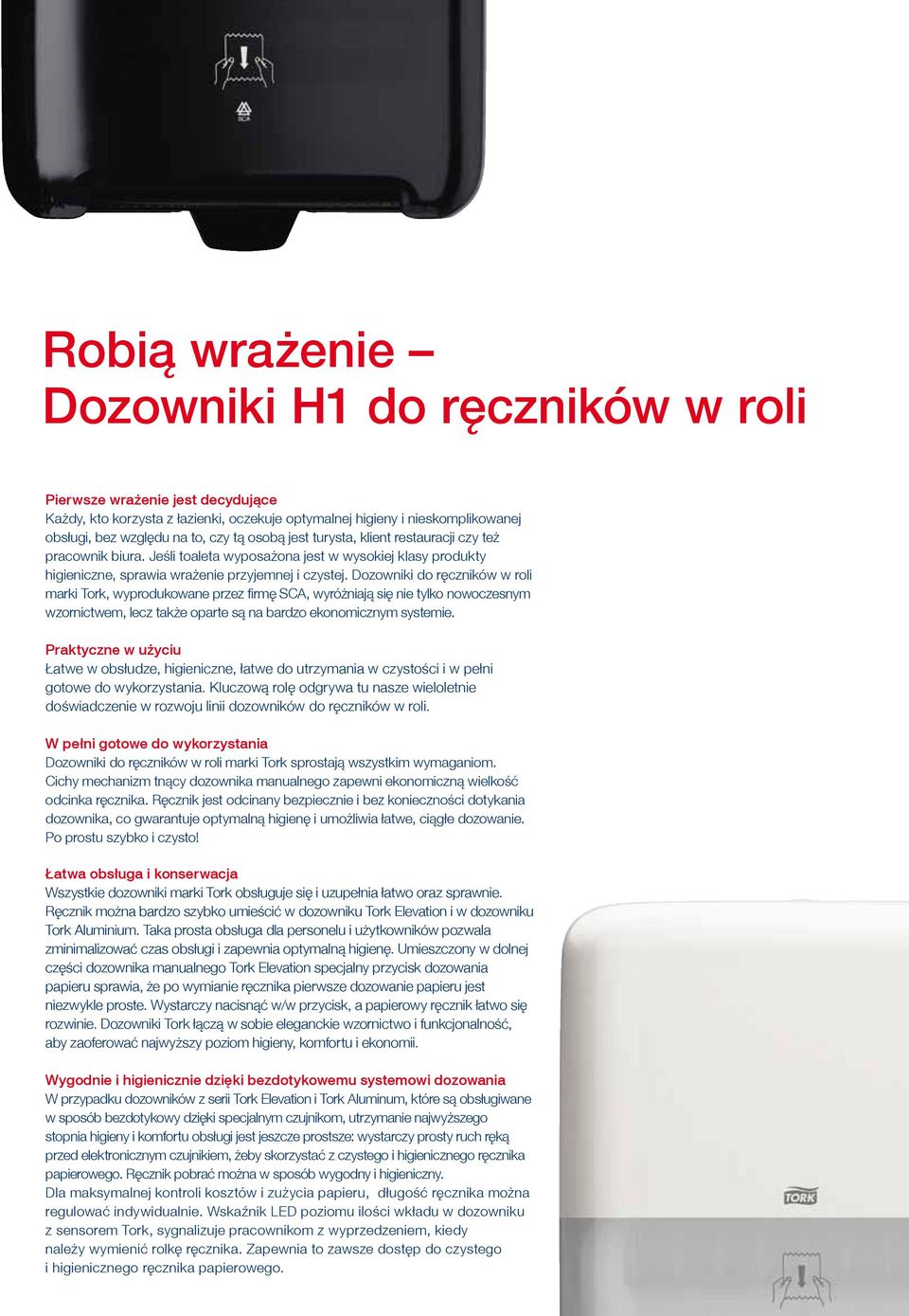 Dozowniki do ręczników w roli marki Tork, wyprodukowane przez firmę SCA, wyróżniają się nie tylko nowoczesnym wzornictwem, lecz także oparte są na bardzo ekonomicznym systemie.