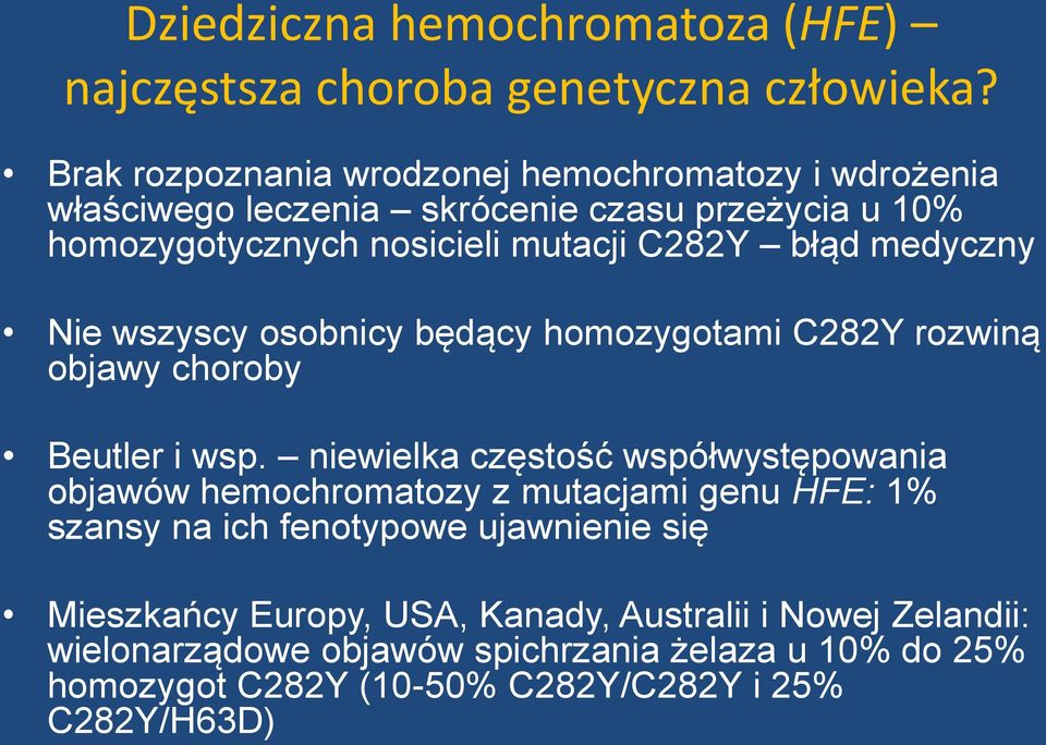 medyczny Nie wszyscy osobnicy będący homozygotami C282Y rozwiną objawy choroby Beutler i wsp.