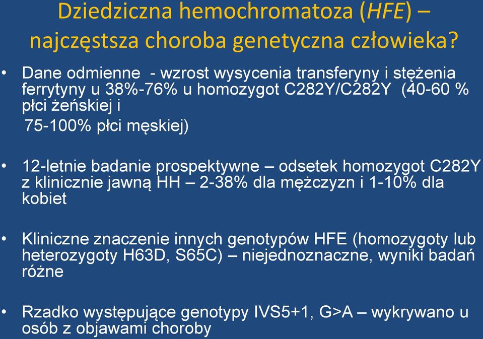 płci męskiej) 12-letnie badanie prospektywne odsetek homozygot C282Y z klinicznie jawną HH 2-38% dla mężczyzn i 1-10% dla kobiet