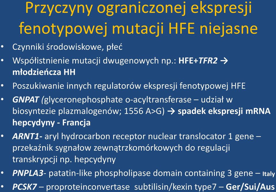 plazmalogenów; 1556 A>G) spadek ekspresji mrna hepcydyny - Francja ARNT1- aryl hydrocarbon receptor nuclear translocator 1 gene przekaźnik sygnałow