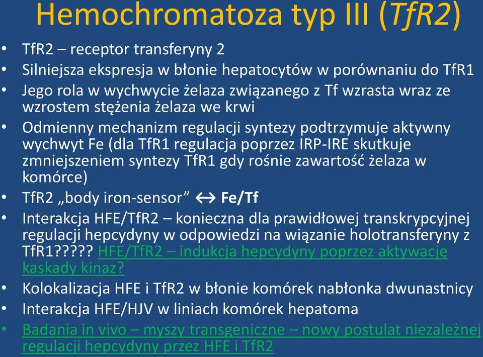 body iron-sensor Fe/Tf Interakcja HFE/TfR2 konieczna dla prawidłowej transkrypcyjnej regulacji hepcydyny w odpowiedzi na wiązanie holotransferyny z TfR1?