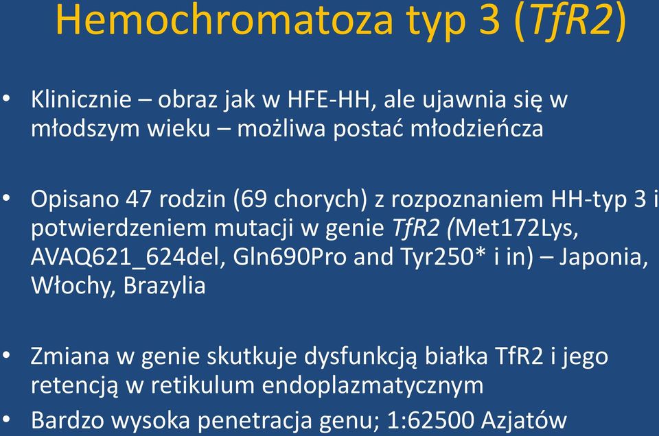 (Met172Lys, AVAQ621_624del, Gln690Pro and Tyr250* i in) Japonia, Włochy, Brazylia Zmiana w genie skutkuje
