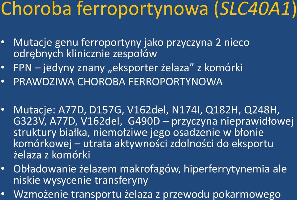 G490D przyczyna nieprawidłowej struktury białka, niemołziwe jego osadzenie w błonie komórkowej utrata aktywności zdolności do eksportu