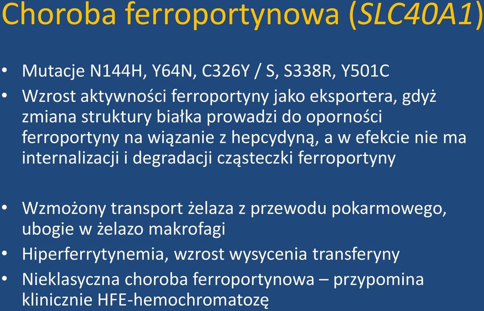 internalizacji i degradacji cząsteczki ferroportyny Wzmożony transport żelaza z przewodu pokarmowego, ubogie w żelazo