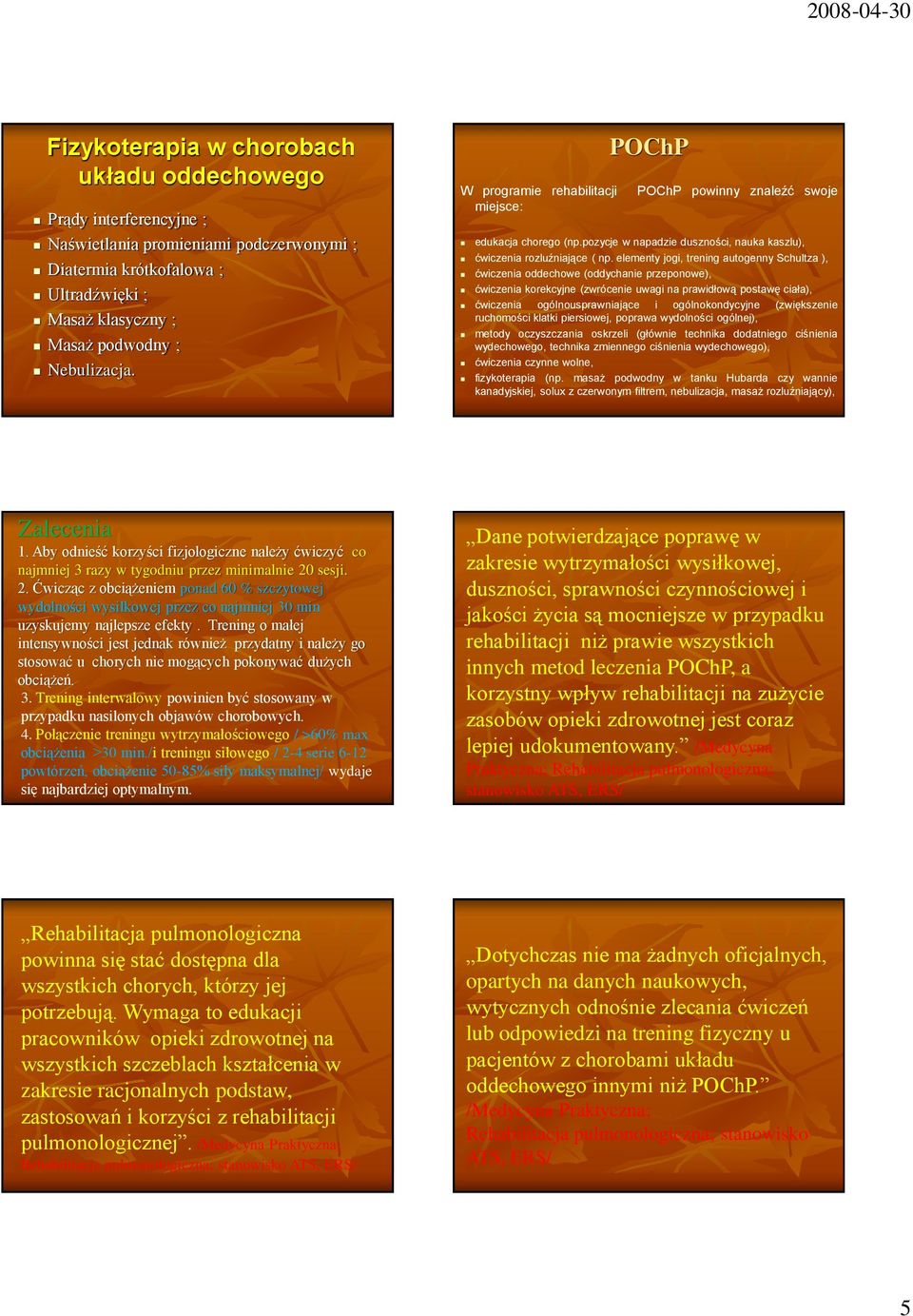 elementy jogi, trening autogenny Schultza ), ćwiczenia oddechowe (oddychanie przeponowe), ćwiczenia korekcyjne (zwrócenie uwagi na prawidłową postawę ciała), ćwiczenia ogólnousprawniające i