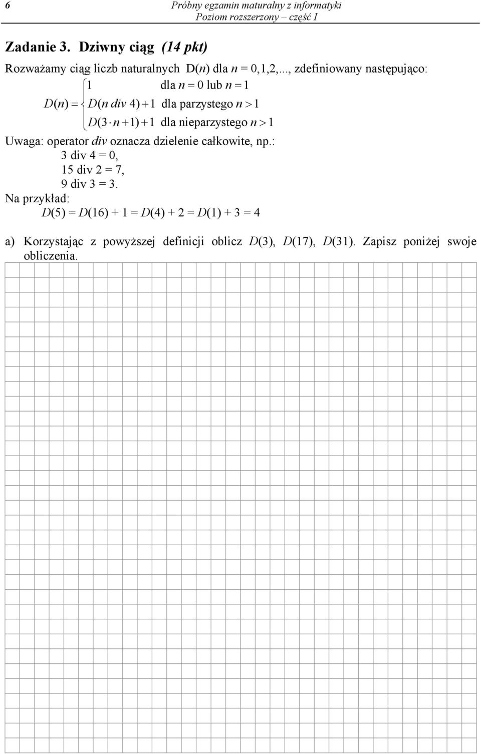 n> 1 Uwaga: operator div oznacza dzielenie całkowite, np.: 3 div 4 = 0, 15 div 2 = 7, 9 div 3 = 3.