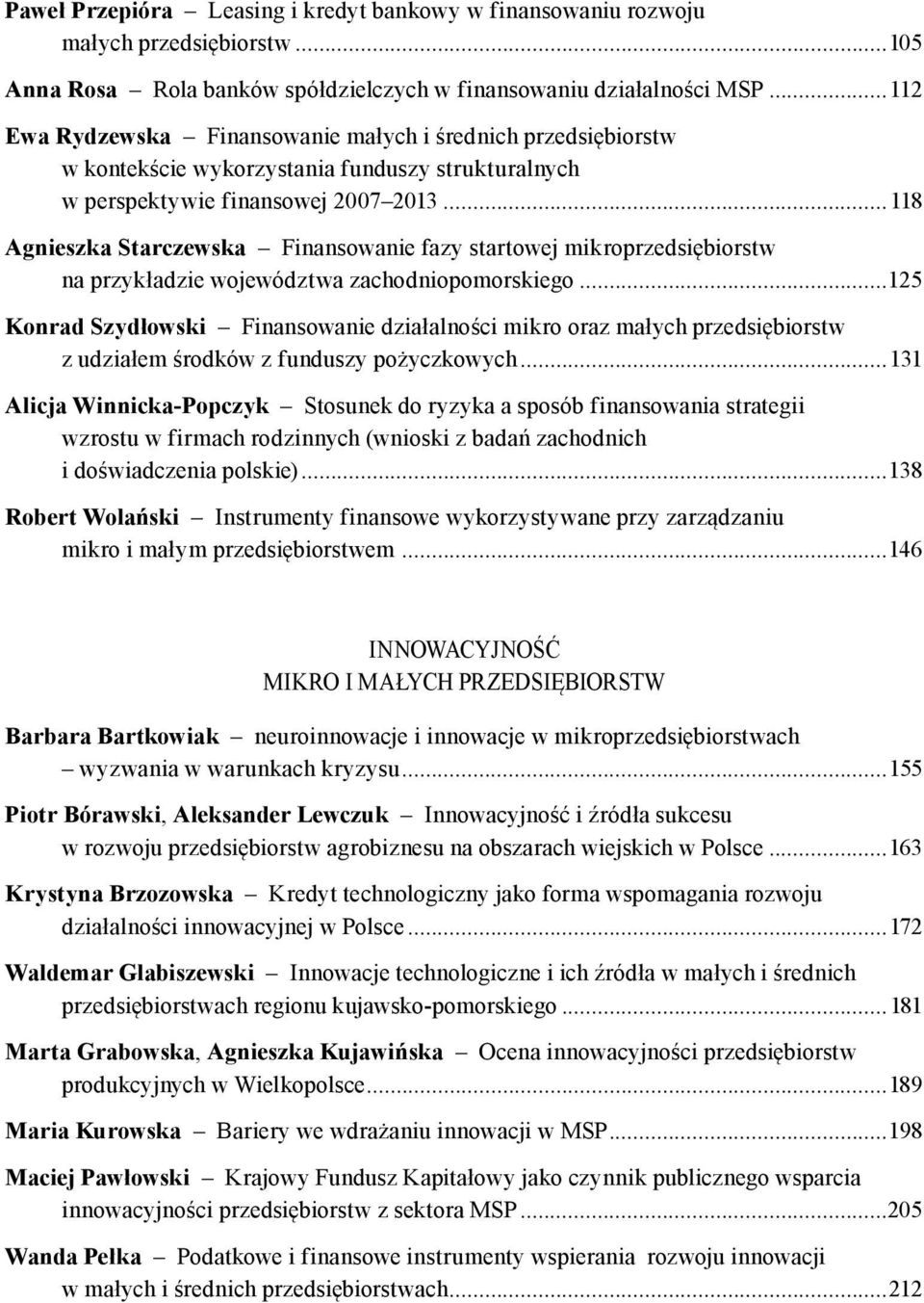 ..118 Agnieszka Starczewska Finansowanie fazy startowej mikroprzedsiębiorstw na przykładzie województwa zachodniopomorskiego.