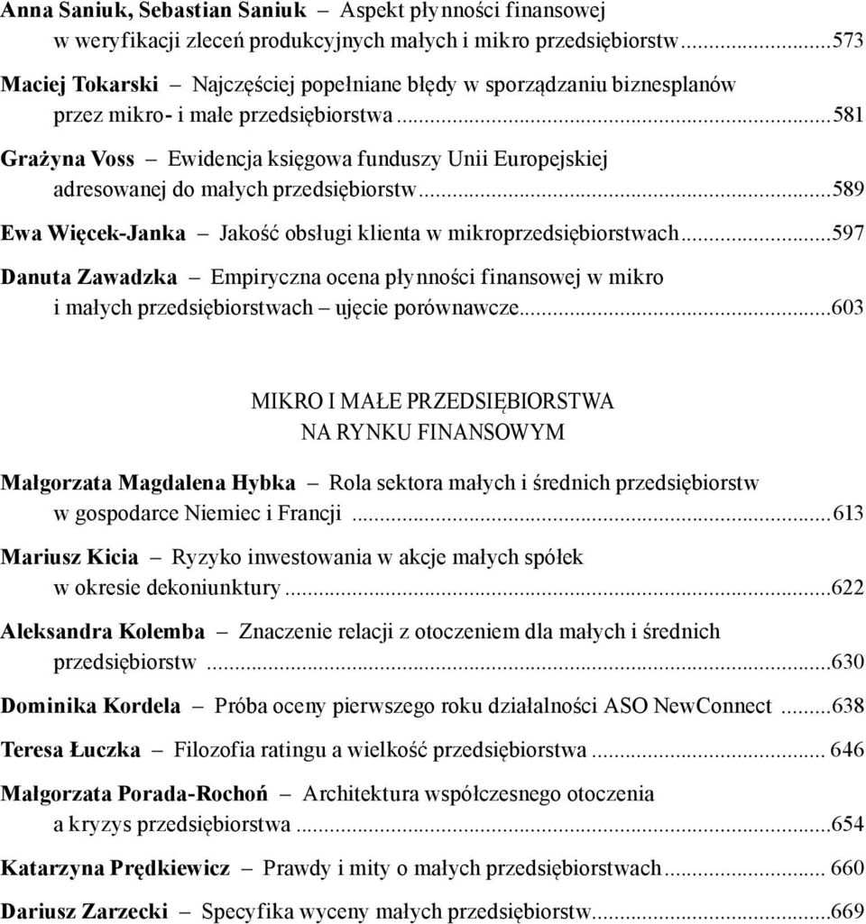 ..581 Grażyna Voss Ewidencja księgowa funduszy Unii Europejskiej adresowanej do małych przedsiębiorstw...589 Ewa Więcek-Janka Jakość obsługi klienta w mikroprzedsiębiorstwach.