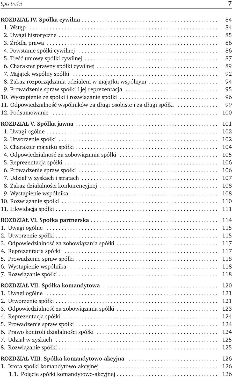 Charakter prawny spółki cywilnej.......................................... 89 7. Majątek wspólny spółki.................................................. 92 8.