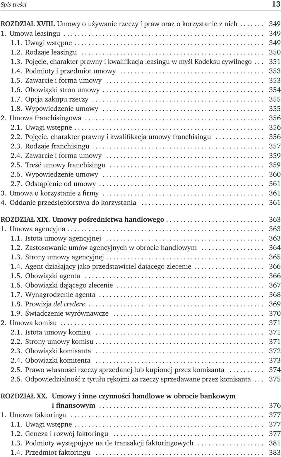 .. 351 1.4. Podmioty i przedmiot umowy......................................... 353 1.5. Zawarcie i forma umowy............................................. 353 1.6. Obowiązki stron umowy.............................................. 354 1.