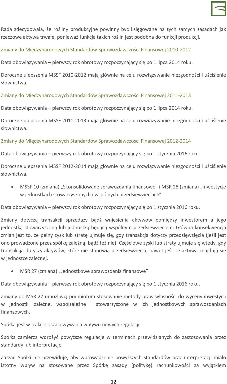 Doroczne ulepszenia MSSF 2010-2012 mają głównie na celu rozwiązywanie niezgodności i uściślenie słownictwa.