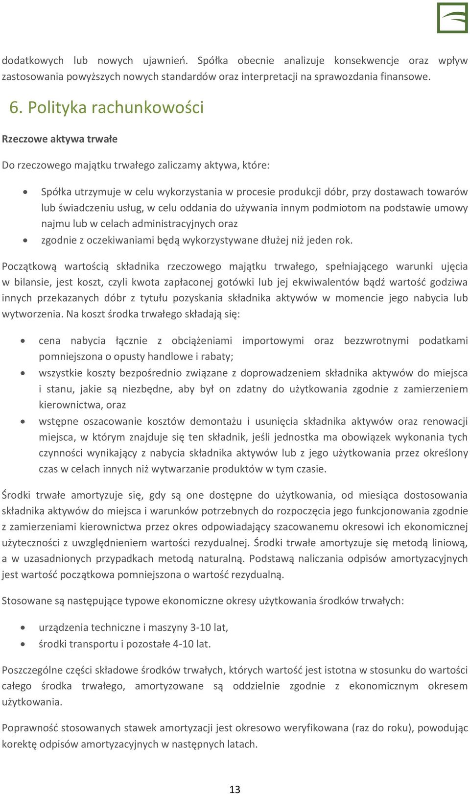 świadczeniu usług, w celu oddania do używania innym podmiotom na podstawie umowy najmu lub w celach administracyjnych oraz zgodnie z oczekiwaniami będą wykorzystywane dłużej niż jeden rok.