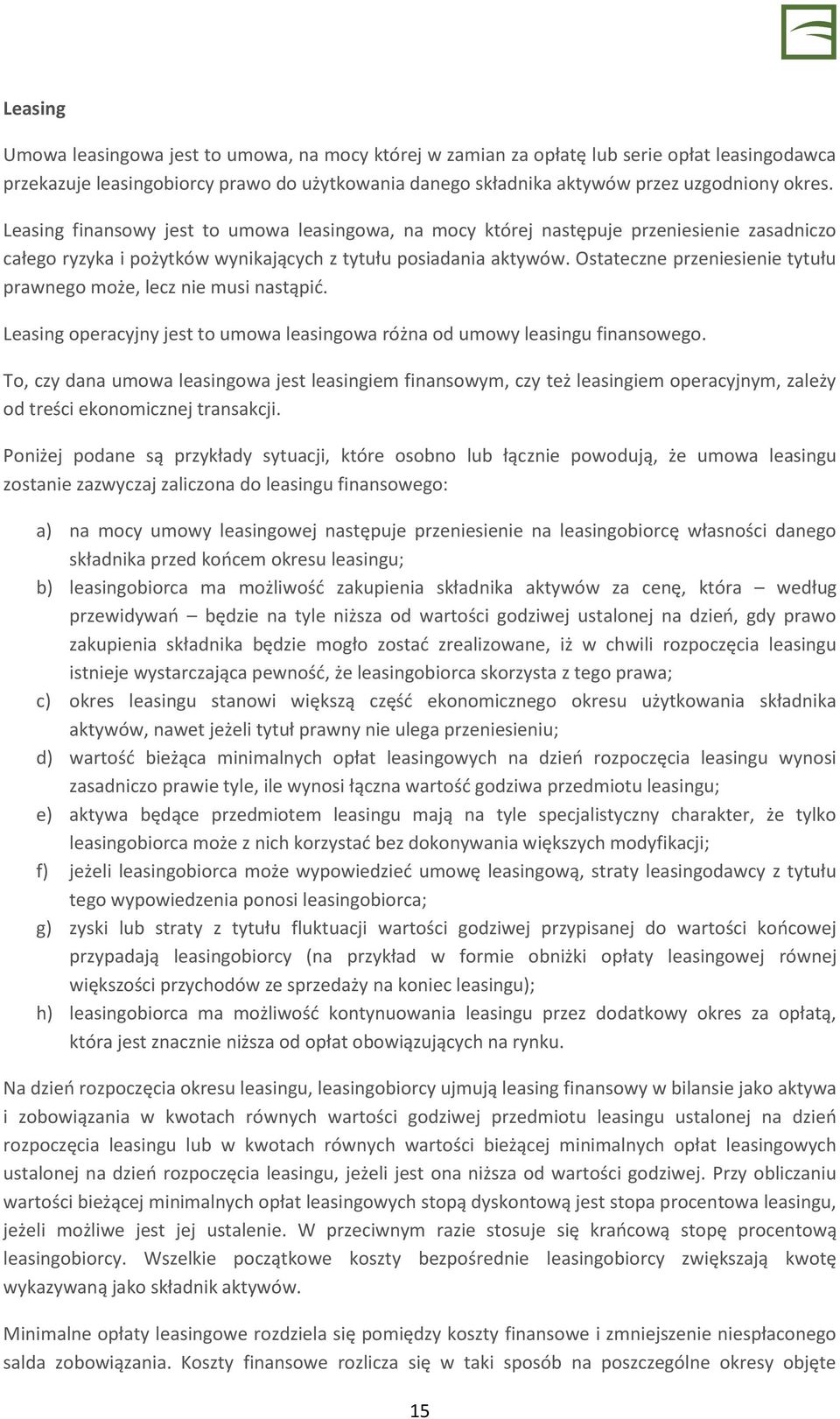 Ostateczne przeniesienie tytułu prawnego może, lecz nie musi nastąpić. Leasing operacyjny jest to umowa leasingowa różna od umowy leasingu finansowego.