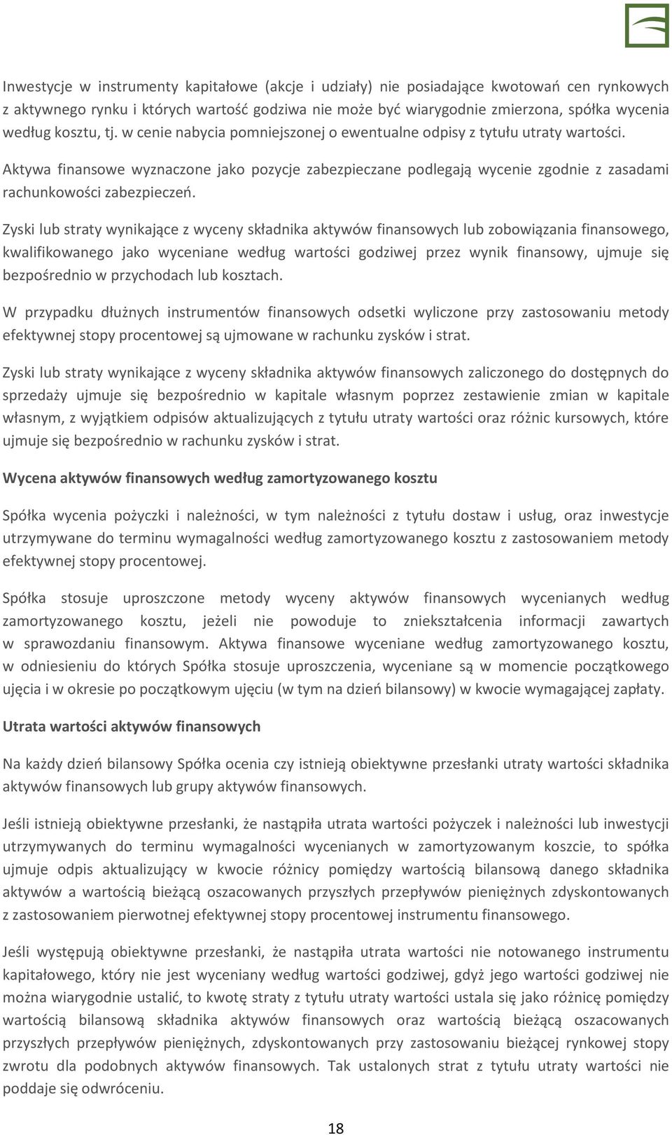 Aktywa finansowe wyznaczone jako pozycje zabezpieczane podlegają wycenie zgodnie z zasadami rachunkowości zabezpieczeń.