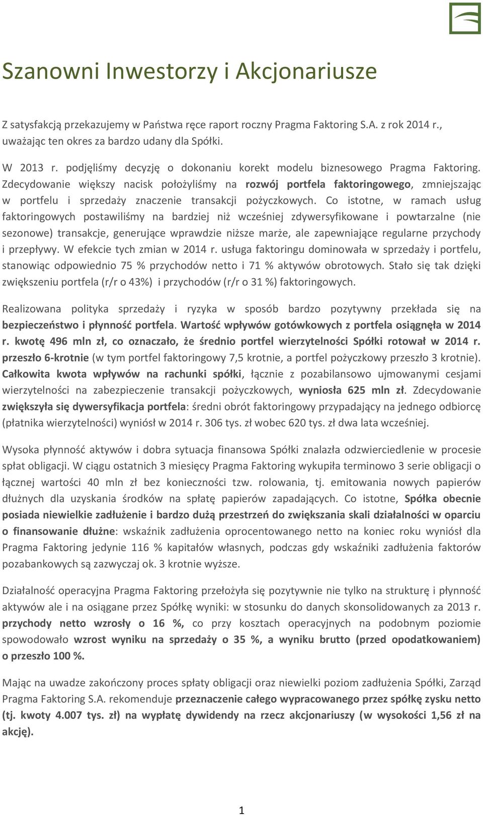 Zdecydowanie większy nacisk położyliśmy na rozwój portfela faktoringowego, zmniejszając w portfelu i sprzedaży znaczenie transakcji pożyczkowych.