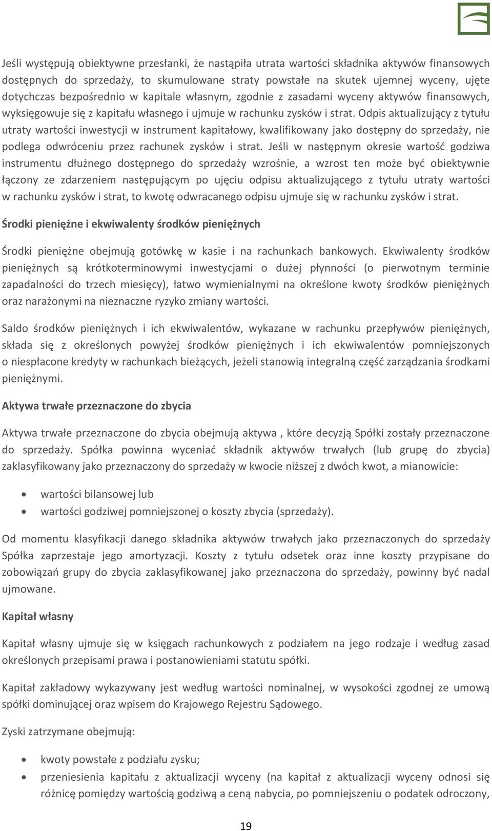 Odpis aktualizujący z tytułu utraty wartości inwestycji w instrument kapitałowy, kwalifikowany jako dostępny do sprzedaży, nie podlega odwróceniu przez rachunek zysków i strat.