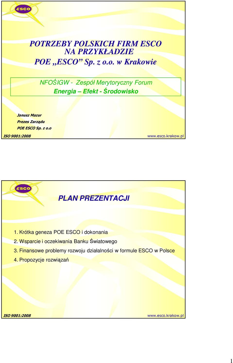 Prezes Zarządu POE ESCO Sp. z o.o PLAN PREZENTACJI 1. Krótka geneza POE ESCO i dokonania 2.