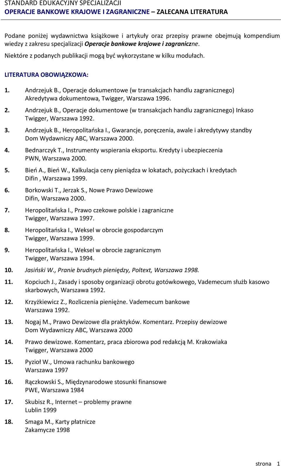 , Operacje dokumentowe (w transakcjach handlu zagranicznego) Akredytywa dokumentowa, Twigger, Warszawa 1996. 2. Andrzejuk B.