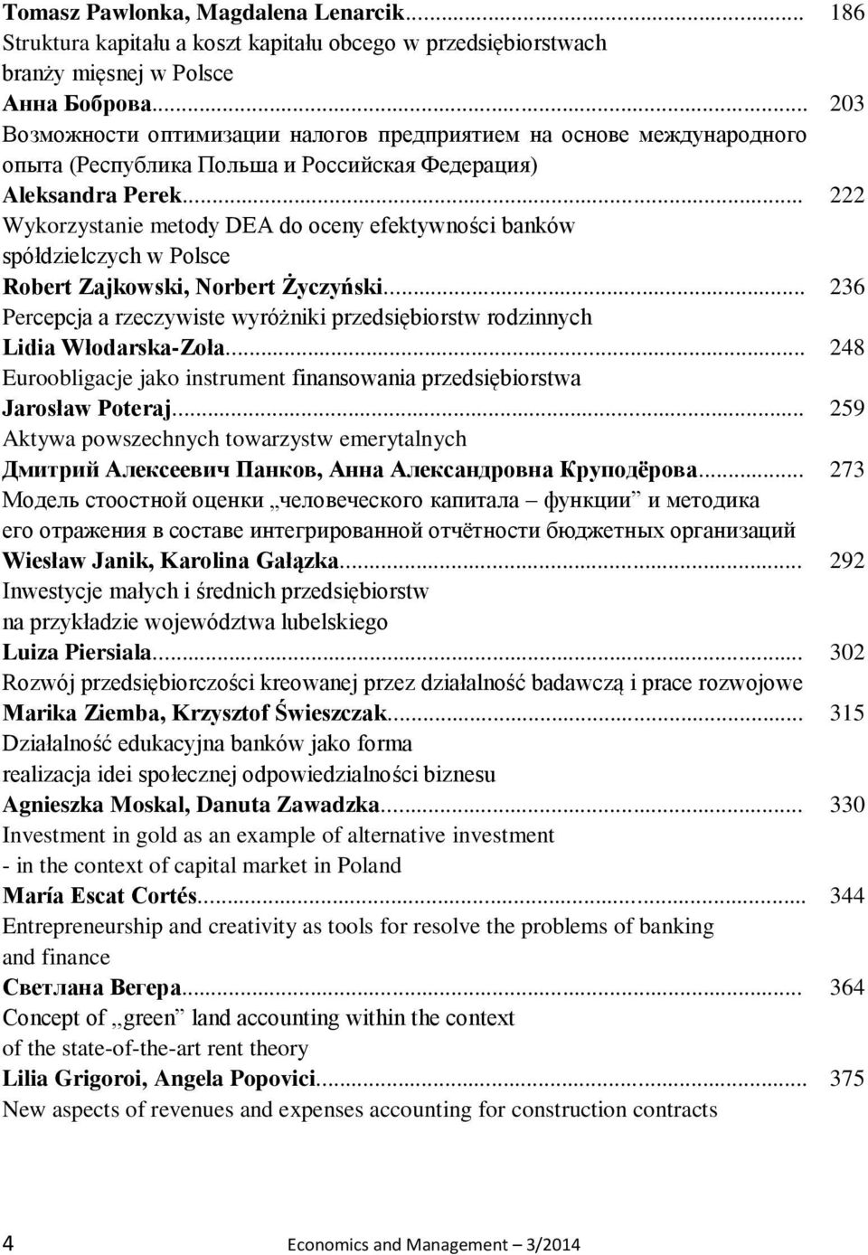 .. Wykorzystanie metody DEA do oceny efektywności banków spółdzielczych w Polsce Robert Zajkowski, Norbert Życzyński... Percepcja a rzeczywiste wyróżniki przedsiębiorstw rodzinnych Lidia Włodarska-Zoła.