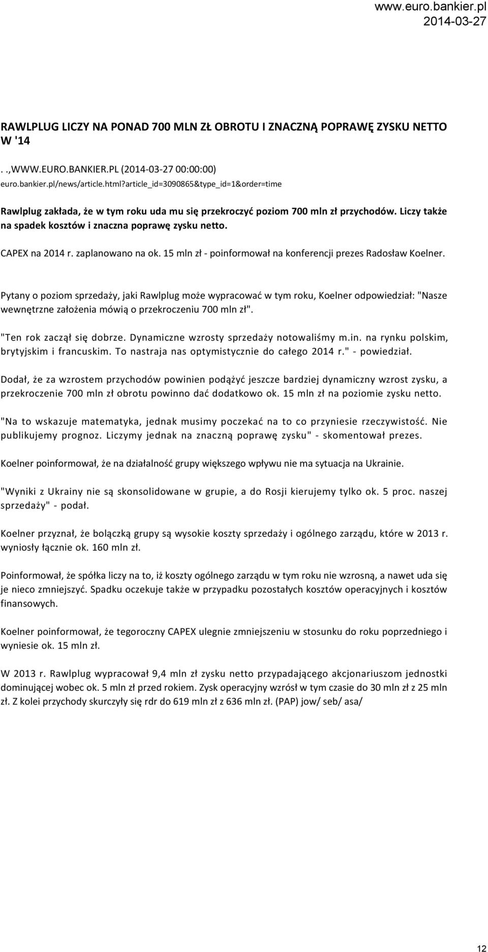 CAPEX na 2014 r. zaplanowano na ok. 15 mln zł - poinformował na konferencji prezes Radosław Koelner.