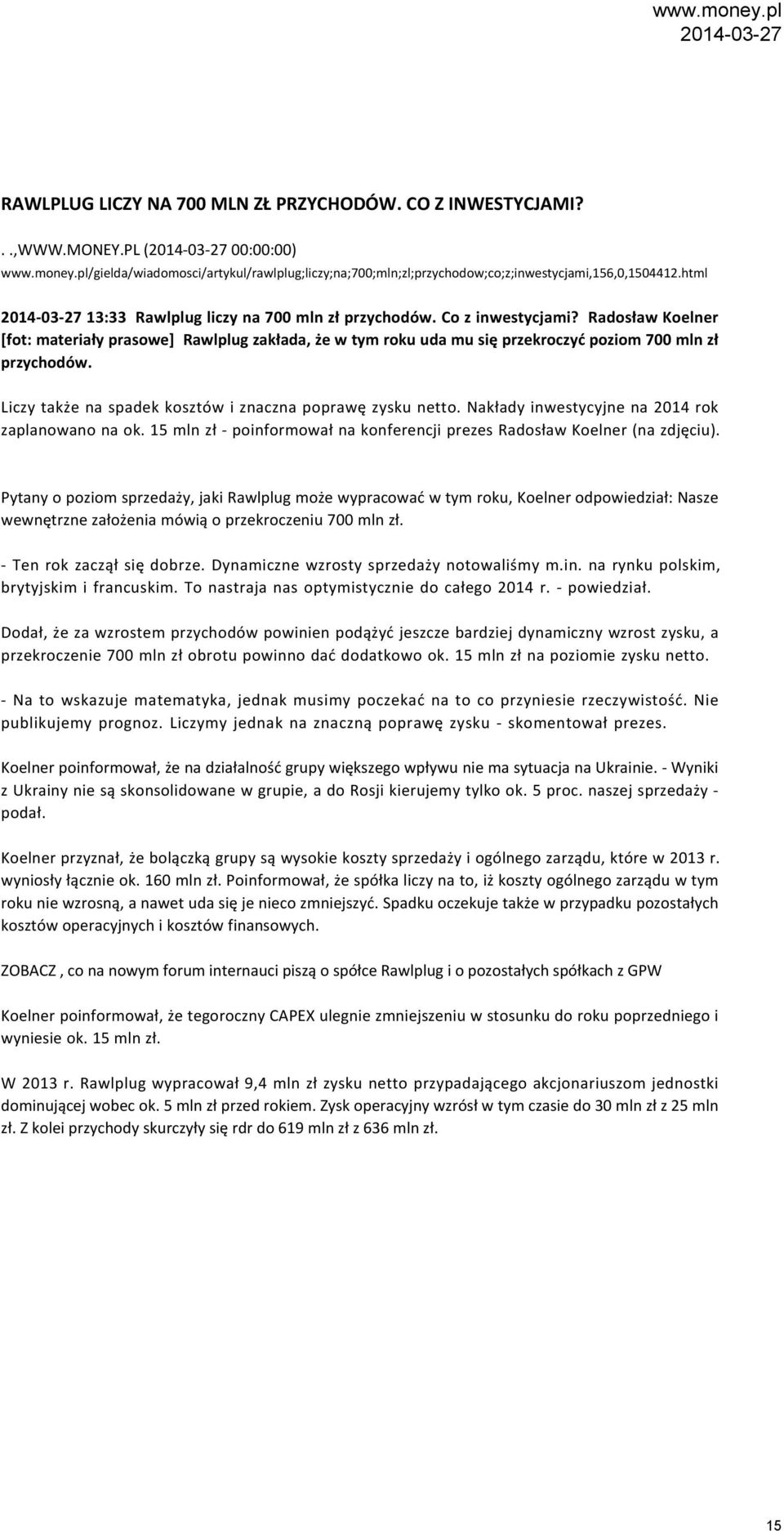 Liczy także na spadek kosztów i znaczna poprawę zysku netto. Nakłady inwestycyjne na 2014 rok zaplanowano na ok. 15 mln zł - poinformował na konferencji prezes Radosław Koelner (na zdjęciu).