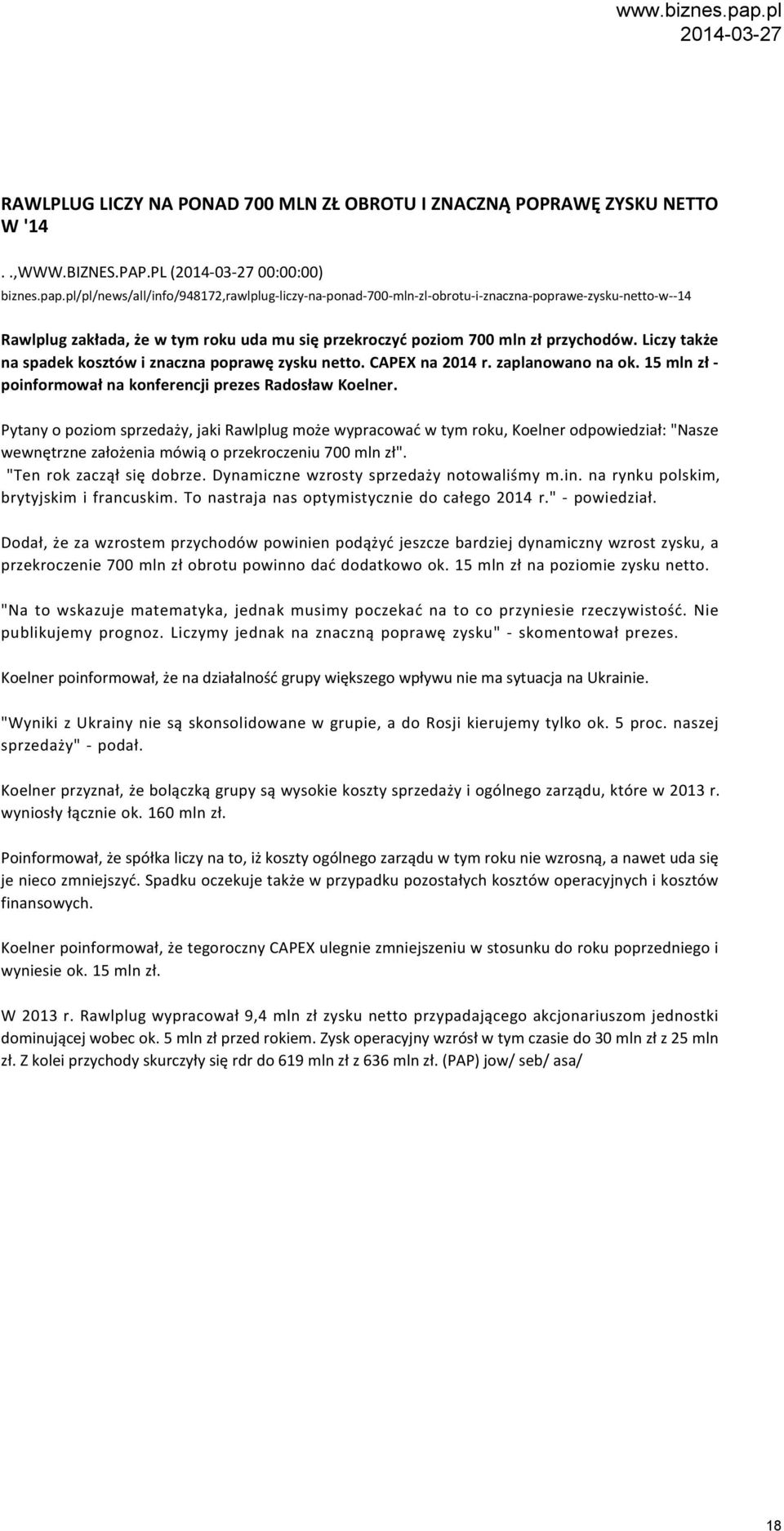 pl/pl/news/all/info/948172,rawlplug-liczy-na-ponad-700-mln-zl-obrotu-i-znaczna-poprawe-zysku-netto-w--14 Rawlplug zakłada, że w tym roku uda mu się przekroczyć poziom 700 mln zł przychodów.