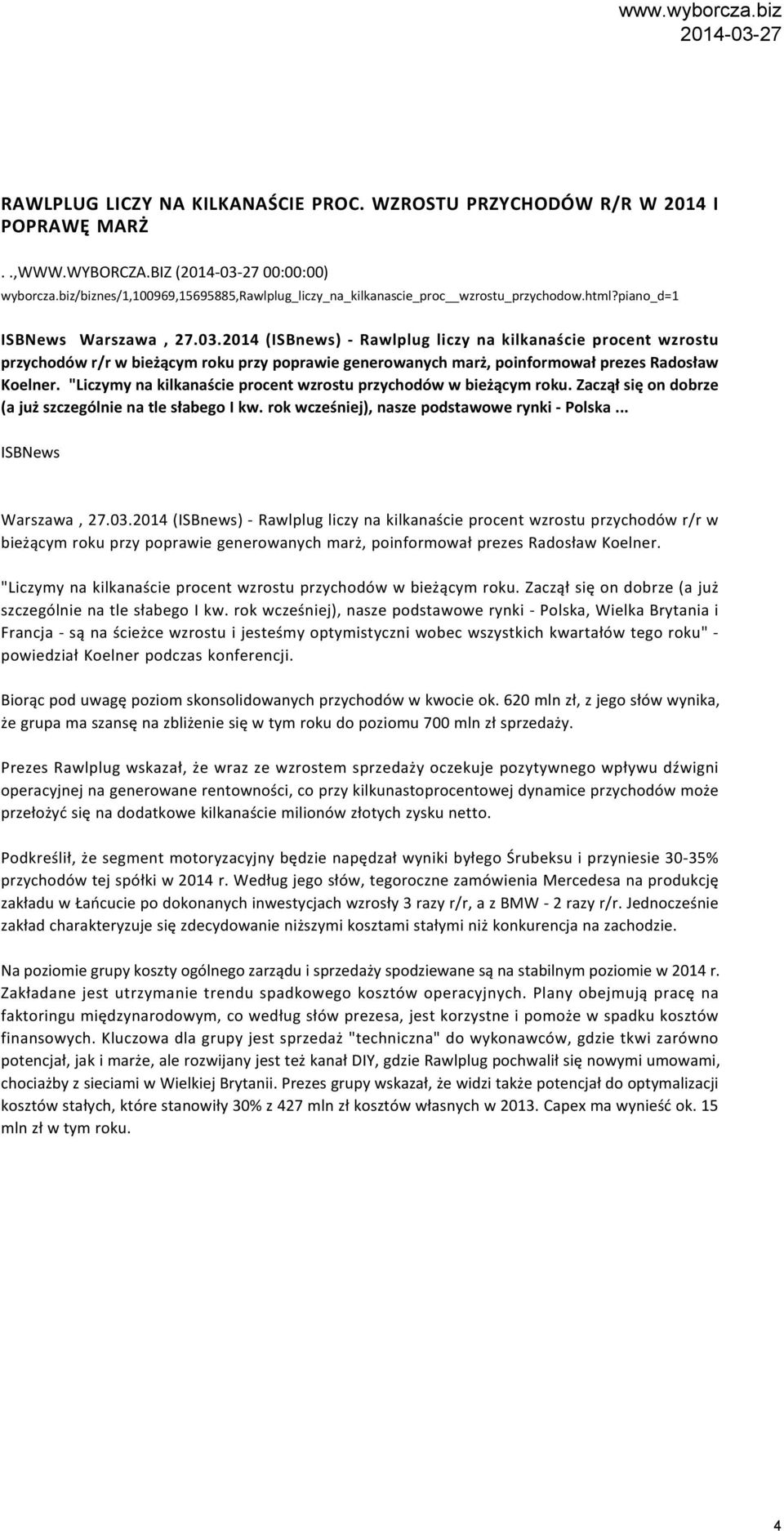 2014 (ISBnews) - Rawlplug liczy na kilkanaście procent wzrostu przychodów r/r w bieżącym roku przy poprawie generowanych marż, poinformował prezes Radosław Koelner.