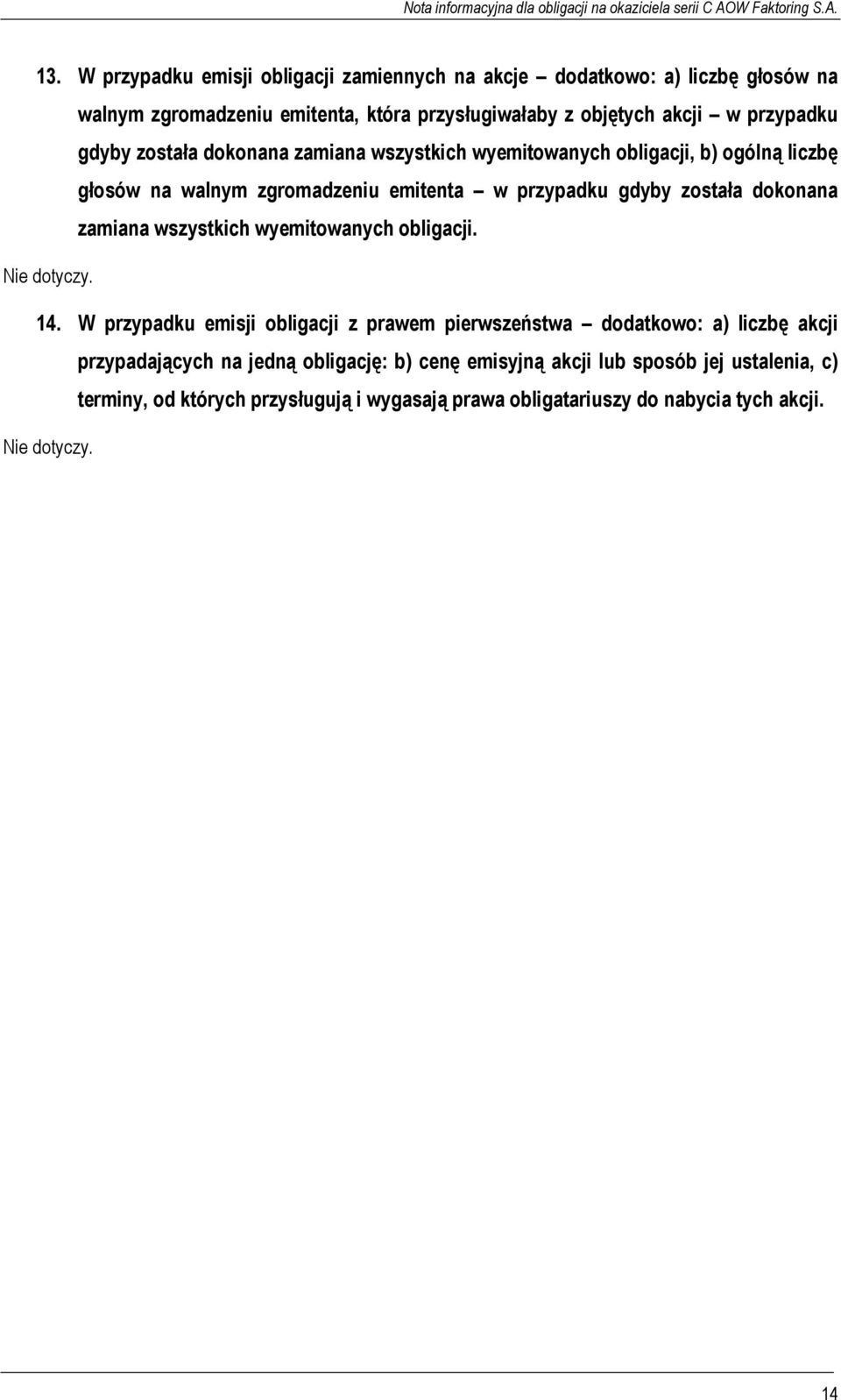 dokonana zamiana wszystkich wyemitowanych obligacji. Nie dotyczy. 14.