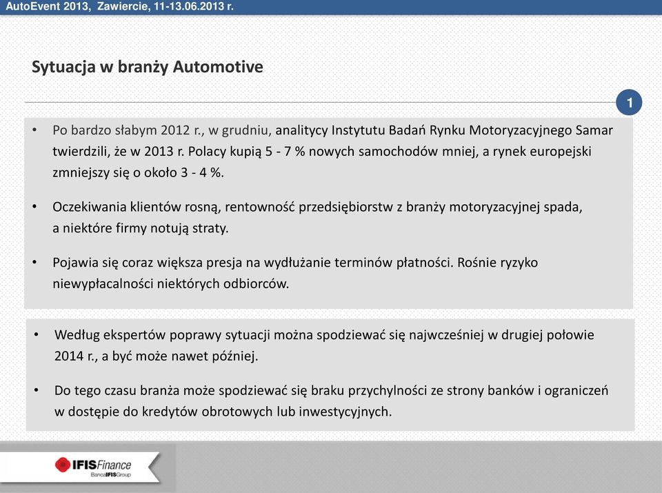 Oczekiwania klientów rosną, rentowność przedsiębiorstw z branży motoryzacyjnej spada, a niektóre firmy notują straty. Pojawia się coraz większa presja na wydłużanie terminów płatności.