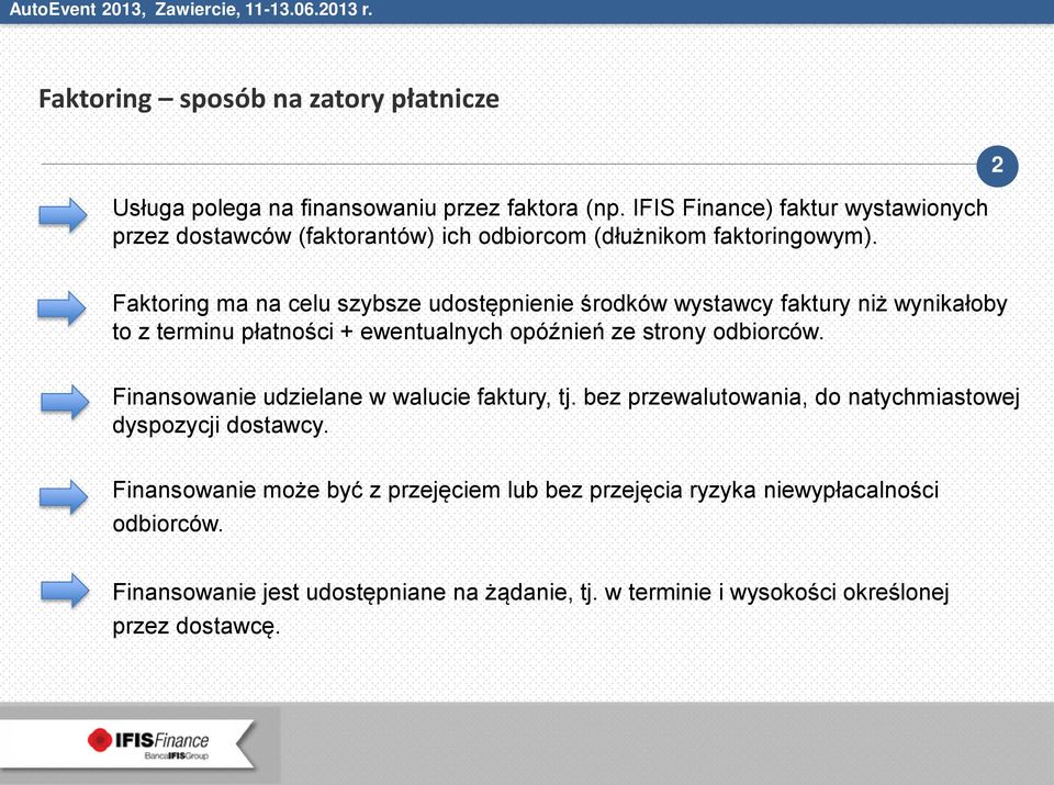 Faktoring ma na celu szybsze udostępnienie środków wystawcy faktury niż wynikałoby to z terminu płatności + ewentualnych opóźnień ze strony odbiorców.