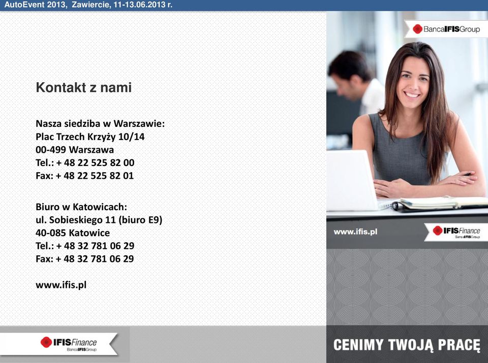 : + 48 22 525 82 00 Fax: + 48 22 525 82 01 Biuro w Katowicach: