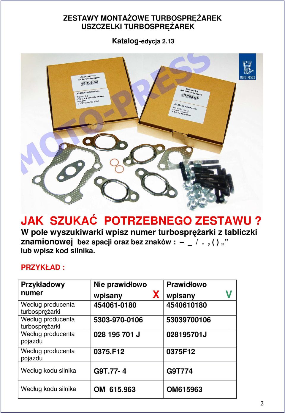 PRZYKŁAD : Przykładowy numer Według producenta turbosprężarki Według producenta turbosprężarki Według producenta pojazdu Według producenta pojazdu Nie