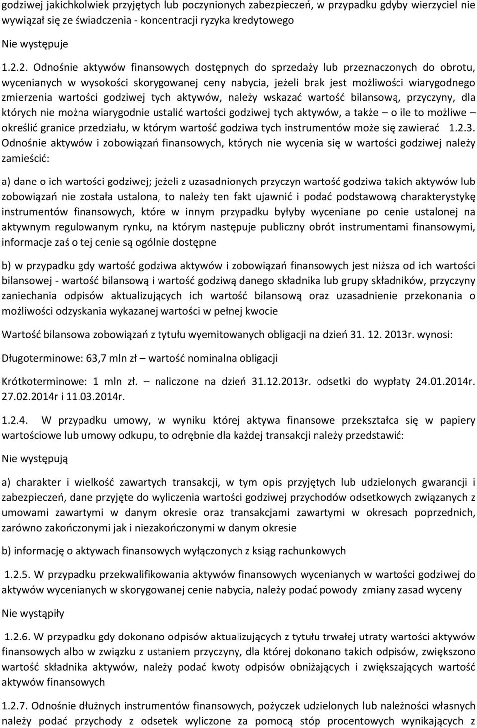 godziwej tych aktywów, należy wskazać wartość bilansową, przyczyny, dla których nie można wiarygodnie ustalić wartości godziwej tych aktywów, a także o ile to możliwe określić granice przedziału, w