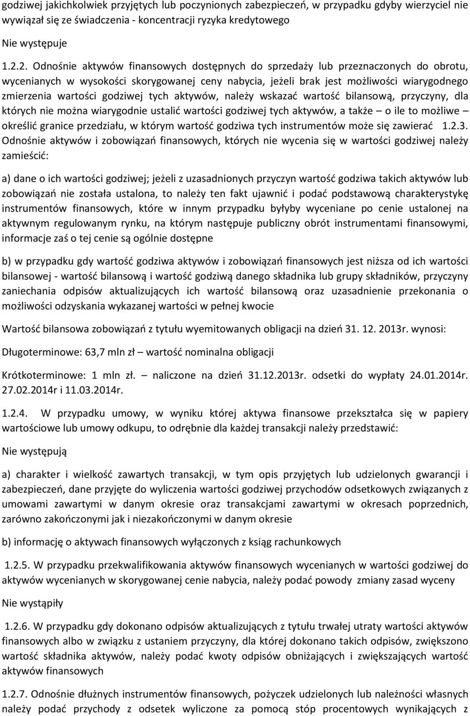 godziwej tych aktywów, należy wskazać wartość bilansową, przyczyny, dla których nie można wiarygodnie ustalić wartości godziwej tych aktywów, a także o ile to możliwe określić granice przedziału, w