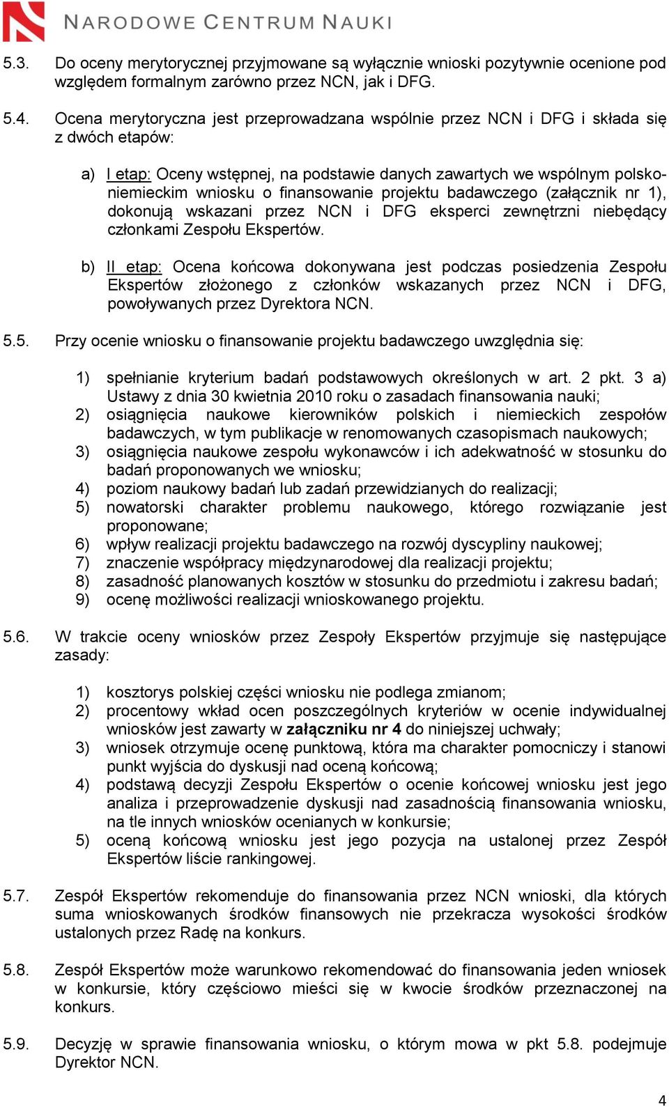 finansowanie projektu badawczego (załącznik nr 1), dokonują wskazani przez NCN i DFG eksperci zewnętrzni niebędący członkami Zespołu Ekspertów.