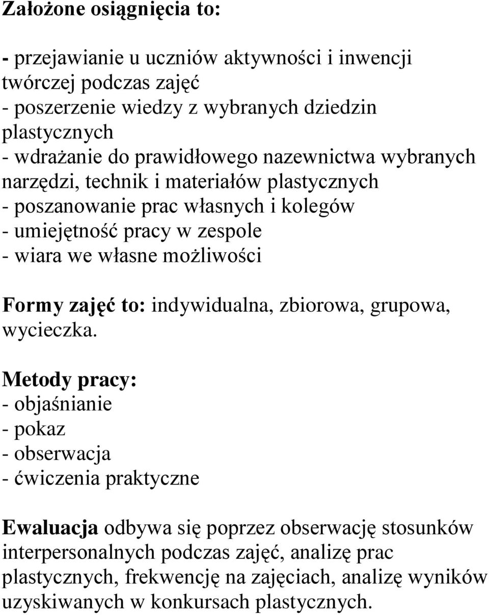 możliwości Formy zajęć to: indywidualna, zbiorowa, grupowa, wycieczka.