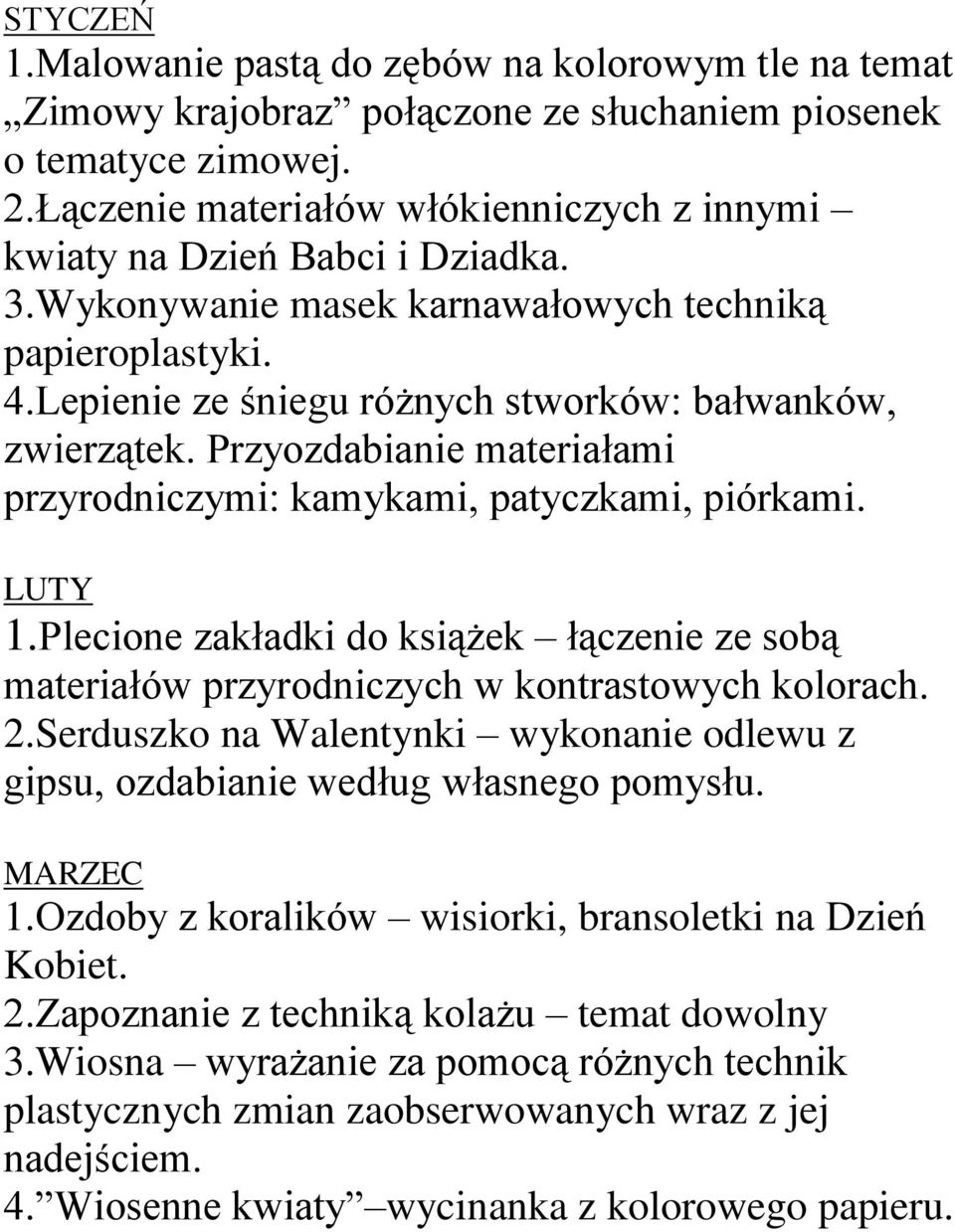 Przyozdabianie materiałami przyrodniczymi: kamykami, patyczkami, piórkami. LUTY 1.Plecione zakładki do książek łączenie ze sobą materiałów przyrodniczych w kontrastowych kolorach. 2.